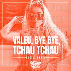 Valeu, bye bye, tchau tchau - MC Bruna Alves, Ruxell