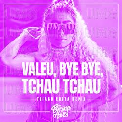 Valeu, bye bye, tchau tchau - MC Bruna Alves, Thiago Costa