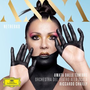 Amata dalle tenebre - Anna Netrebko, Orchestra del Teatro alla Scala, Riccardo Chailly