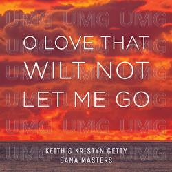 O Love That Wilt Not Let Me Go - Keith & Kristyn Getty, Dana Masters