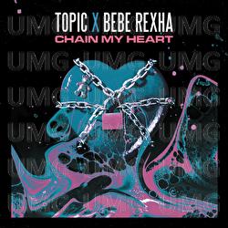 Chain My Heart - Topic, Bebe Rexha