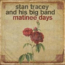 Matinee Days - Stan Tracey And His Big Band