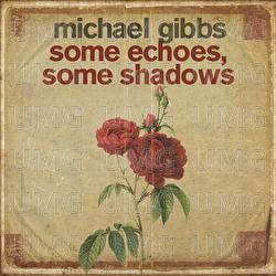Some Echoes, Some Shadows - Michael Gibbs