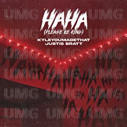 Haha (Please Be Kind) - KyleYouMadeThat, Justis Bratt