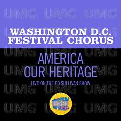 America Our Heritage - Washington D.C. Festival Chorus
