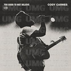 Too Good To Not Believe - Cody Carnes