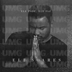 Ele Pode, Ele Faz - Eli Soares