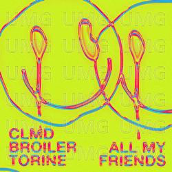 All My Friends - CLMD, Broiler, Torine