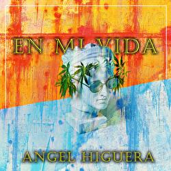 En Mi Vida - Angel Higuera