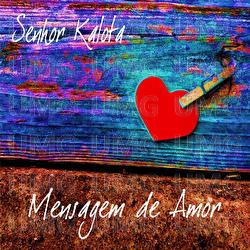 Mensagem De Amor - Senhor Kalota