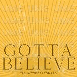 Gotta Believe - Tasha Cobbs Leonard