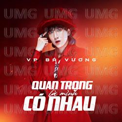 Quan Trong La Minh Co Nhau - VP Ba Vuong