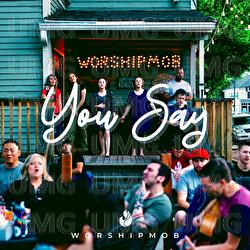 You Say - WorshipMob
