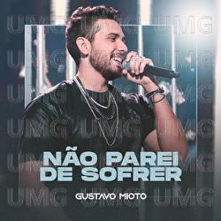 N&atilde;o Parei De Sofrer - Gustavo Mioto