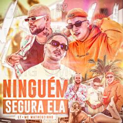 Ningu&eacute;m Segura Ela - LT, MC Matheuzinho