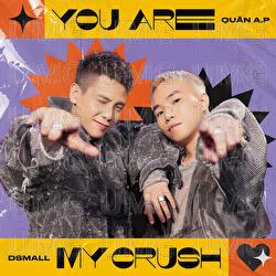 You Are My Crush - Quan A.P