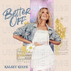Better Off - Kalsey Kulyk