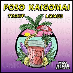 Poso Kaigomai - Trouf, Long3