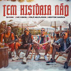 Tem Hist&oacute;ria N&atilde;o - Shark, MC Kekel, Pel&eacute; MilFlows