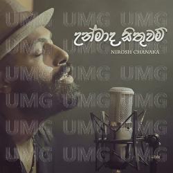 Unmaada Sithuwam - Nirosh Chanaka