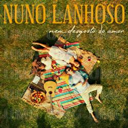 Nem Desgosto Do Amor - Nuno Lanhoso