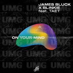 On Your Mind - James Bluck, Blinkie,  Taet