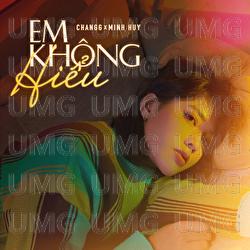 Em Khong Hieu - Changg, Minh Huy
