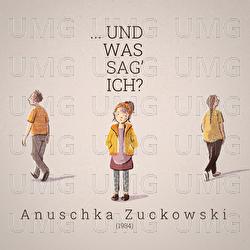 ...und was sag' ich? - Anuschka Zuckowski