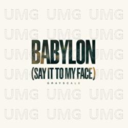 Babylon (Say It To My Face) - Grayscale