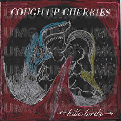 Cough Up Cherries - Kills Birds