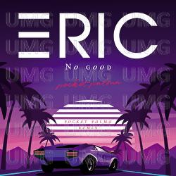 No Good - ERIC