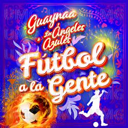 Fútbol A La Gente - Guaynaa, Los Ángeles Azules