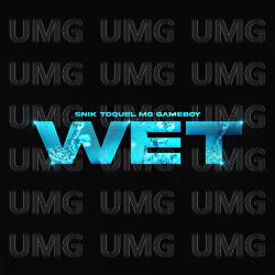 Wet - SNIK, TOQUEL, MG