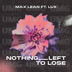 Nothing Left To Lose - Max Lean, LUX