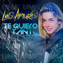 Te Quiero Tanto - Luis Arturo