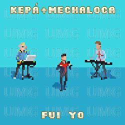 Fui Yo - KEP&Aacute;, Mechaloca