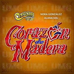Coraz&oacute;n De Madera - Campeche Show, Nora Gonz&aacute;lez, Alana Sol