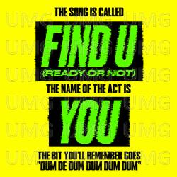 Find U (Ready Or Not) - YOU