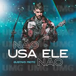 N&atilde;o Usa Ele N&atilde;o - Gustavo Mioto