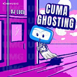 Cuma Ghosting - DJ Lucu