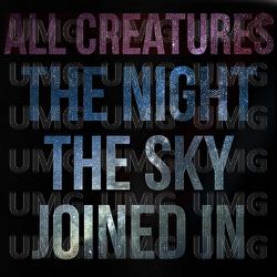 [the night the sky joined in] - All Creatures