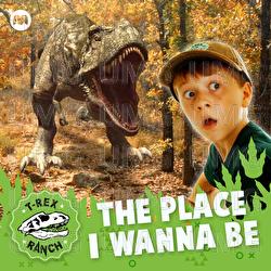 The Place I Wanna Be - T-Rex Ranch