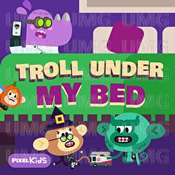 Troll Under My Bed - Pixel Kids