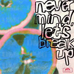 never mind, let's break up - LANY