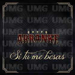 Si T&uacute; Me Besas - Grupo Arranke