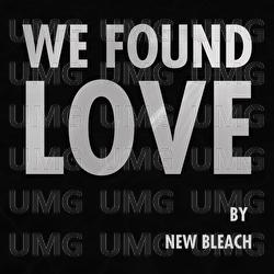 We Found Love - New Bleach