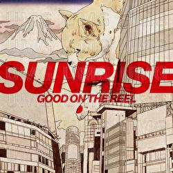 Sunrise - GOOD ON THE REEL