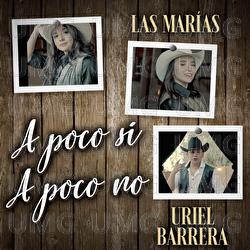 A Poco S&iacute; A Poco No - Las Mar&iacute;as, Uriel Barrera