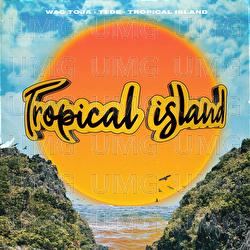 Tropical Island - Wac Toja, Tede