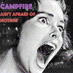 Ain't Afraid Of Nothin' - Campfire